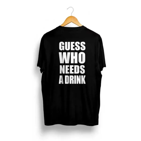 GUESS WHO NEEDS A DRINK | Unisex T-Shirt - Image 2
