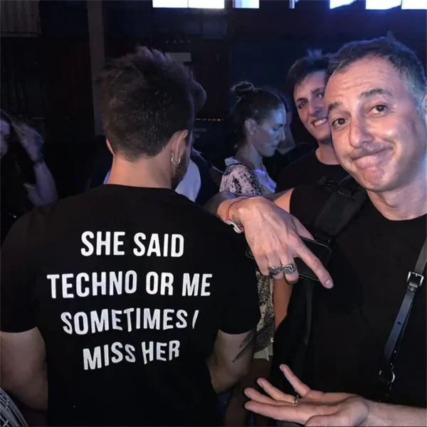 SHE SAID TECHNO OR ME SOMETIMES I MISS HER | Unisex T-Shirt